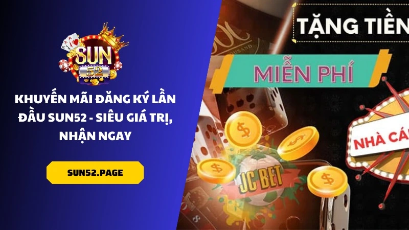 Khuyến Mãi 3 Cách nhận khuyến mãi tại Sun52 cực kỳ đơn giản